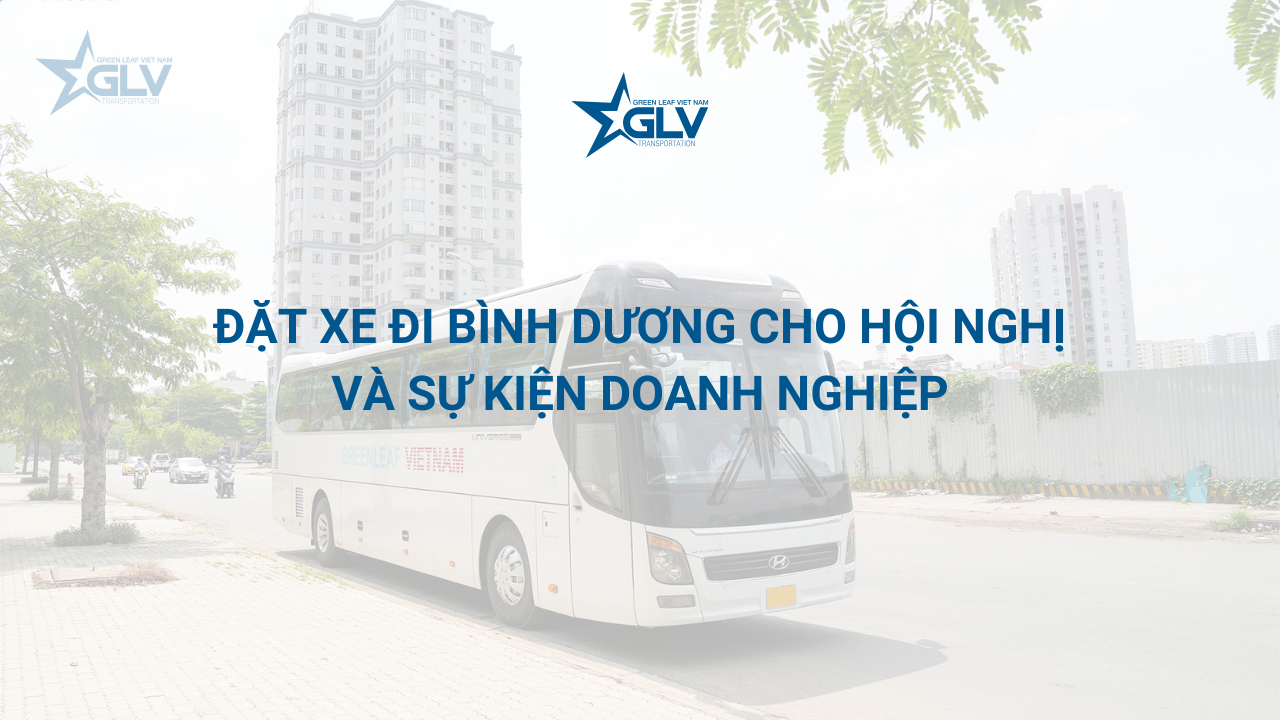 Đặt xe đi Bình Dương cho hội nghị và sự kiện doanh nghiệp